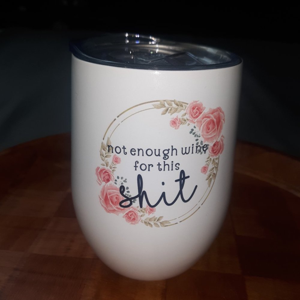 White Enamel Stainless Steel "Not Enough Wine for this Shit" wine cup/ tumbler
